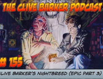 155 : Clive Barker’s Nightbreed (Epic Part 3)