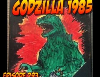 293 : A-Z Commentaries Godzilla 1985