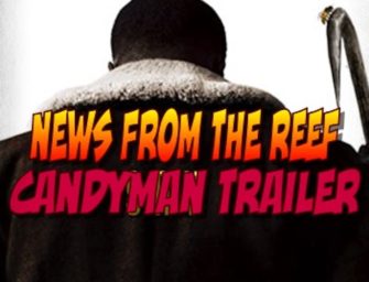 309 : News From The Reef (Candyman Trailer 2)